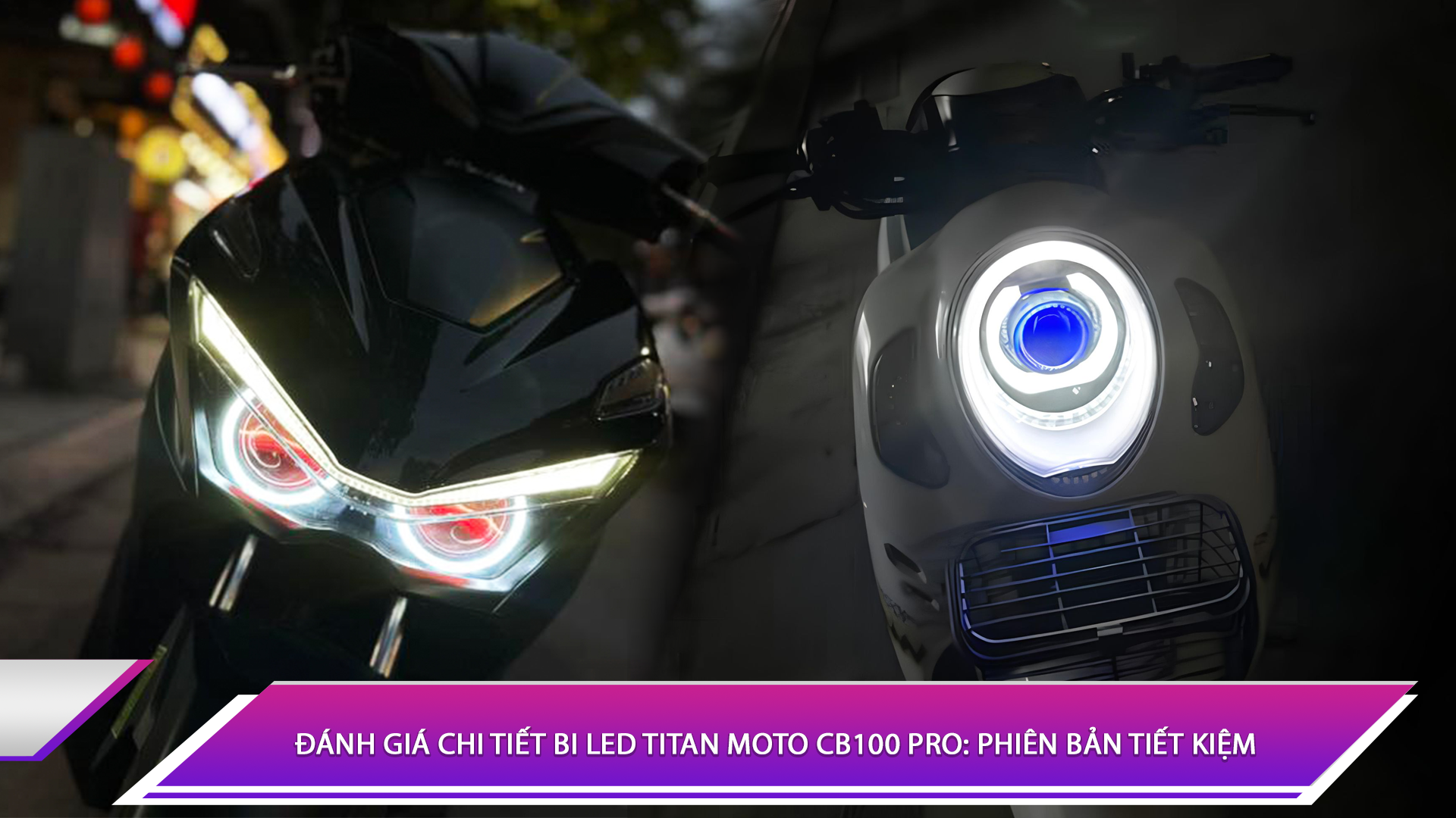 Đánh giá chi tiết Bi LED Titan Moto CB100 Pro: Phiên bản tiết kiệm